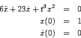 \begin{eqnarray*}
6 \ddot x + 23 \dot x + t^3 x^2 &=& 0\\
x(0) &=& 1\\
\dot x(0) &=& 0
\end{eqnarray*}