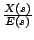 $\frac{X(s)}{E(s)}$