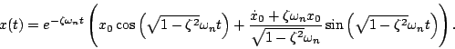 \begin{displaymath}
x(t) = e^{-\zeta \omega_n t} \left( x_0 \cos\left( \sqrt{1 -...
...a_n} \sin \left(\sqrt{1 - \zeta^2} \omega_n t \right) \right).
\end{displaymath}