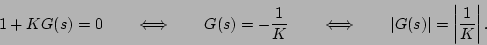 \begin{displaymath}
1 + K G(s) = 0 \qquad \Longleftrightarrow \qquad G(s) = -\fr...
...ft\vert G(s) \right\vert = \left\vert \frac{1}{K} \right\vert.
\end{displaymath}