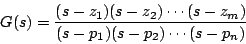 \begin{displaymath}
G(s) = \frac{(s-z_1)(s-z_2)\cdots(s-z_m)}{(s-p_1)(s-p_2)\cdots(s-p_n)}
\end{displaymath}