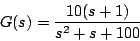 \begin{displaymath}
G(s) = \frac{10(s+1)}{s^2+s + 100}
\end{displaymath}