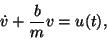 \begin{displaymath}\dot v + \frac{b}{m}v = u(t), \end{displaymath}