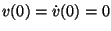 $v(0) = \dot v(0) = 0$