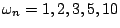 $\omega_n = 1, 2, 3, 5, 10$