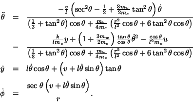 \begin{eqnarray*}\ddot{\theta} &=& \frac{ - \frac{v}{l} \left( \mbox{sec}^2 \the...
	    ...ec } \theta \left( v +
	    l \dot \theta \sin \theta \right) }{r}.
	    \end{eqnarray*}