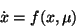 \begin{displaymath}\dot x = f(x,\mu) \end{displaymath}