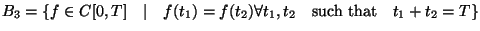 $B_3 = \{ f \in C[0,T] \quad \vert \quad f(t_1) = f(t_2) \forall
t_1,t_2 \quad \mbox{such that} \quad t_1 + t_2 = T \}$
