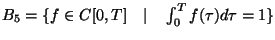 $B_5 = \{ f \in C[0,T] \quad \vert \quad \int_0^T f(\tau) d \tau = 1 \}$