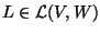 $L \in \mathcal
L(V,W)$
