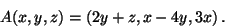 \begin{displaymath}A(x,y,z) = \left( 2 y + z, x - 4 y, 3x \right).
\end{displaymath}