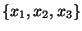 $\{ x_1, x_2, x_3 \}$