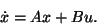 \begin{displaymath}\dot x = A x + B u.
\end{displaymath}