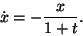 \begin{displaymath}
\dot x = - \frac{x}{1+t}.
\end{displaymath}
