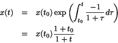 \begin{eqnarray*}x(t) &=& x(t_0) \exp \left( \int_{t_0}^t \frac{-1}{1+\tau} d \tau
\right)\\
&=& x(t_0) \frac{1+t_0}{1+t}
\end{eqnarray*}