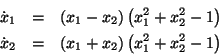 \begin{eqnarray*}\dot x_1 &=& \left( x_1 - x_2 \right) \left( x_1^2 + x_2^2 - 1
...
..._2 &=& \left( x_1 + x_2 \right) \left( x_1^2 + x_2^2 - 1 \right)
\end{eqnarray*}