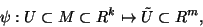 \begin{displaymath}\psi: U \subset M \subset \mathbb R^k \mapsto \tilde U \subset \mathbb R^m,
\end{displaymath}