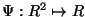 $\Psi: \mathbb R^2
\mapsto \mathbb R$