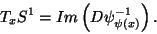 \begin{displaymath}T_xS^1 = \operator{Im} \left(D \psi^{-1}_{\psi(x)} \right).
\end{displaymath}