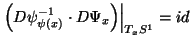 $\left. \left( D \psi^{-1}_{\psi(x)} \cdot D \Psi_x \right)
\right\vert _{T_xS^1} = \operator{id}$