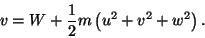 \begin{displaymath}v = W + \frac{1}{2} m \left( u^2 + v^2 + w^2 \right).
\end{displaymath}