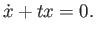 $\displaystyle \dot x + t x = 0.
$