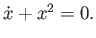 $ \dot x + x^2 = 0.$