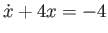 $ \dot x + 4 x = -4$