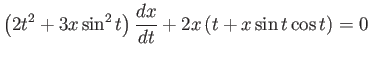 $\displaystyle \left( 2 t^2 + 3 x \sin^2 t\right) \frac{d x}{d t} + 2x \left( t + x \sin t \cos t\right) = 0
$