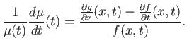 $\displaystyle \frac{1}{\mu(t)}\frac{d \mu}{d t}(t) = \frac{\frac{\partial g}{\partial x}(x,t) - \frac{\partial f}{\partial t}(x,t)}{f(x,t)}.$