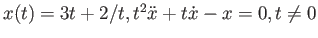 $ x(t) = 3 t + 2 / t , t^2 \ddot{x} + t \dot{x} - x = 0 , t \neq 0$