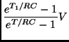 $\displaystyle \frac{ e^{T_1/RC}-1}{e^{T/RC}-1} V$