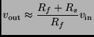$\displaystyle v_{\rm out} \approx \frac{R_f+R_s}{R_f} v_{\rm in}$