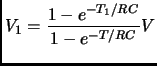 $\displaystyle V_1 = \frac{1-e^{-T_1/RC}}{1-e^{-T/RC}} V$