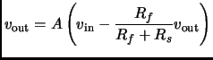 $\displaystyle v_{\rm out} = A \left( v_{\rm in} - \frac{R_f}{R_f+R_s}
v_{\rm out} \right)$