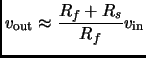 $\displaystyle v_{\rm out} \approx \frac{R_f+R_s}{R_f} v_{\rm in}$